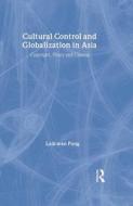 Cultural Control and Globalization in Asia di Laikwan Pang edito da Routledge