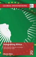 Integrating Africa di Martin (Konstanz University Welz edito da Taylor & Francis Ltd