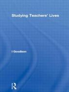 Studying Teachers\' Lives di I Goodison edito da Taylor & Francis Ltd