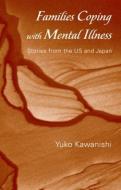 Families Coping with Mental Illness di Yuko Kawanishi edito da Taylor & Francis Ltd
