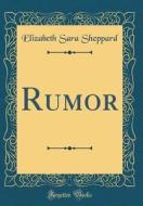 Rumor (Classic Reprint) di Elizabeth Sara Sheppard edito da Forgotten Books