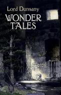 Wonder Tales: The Book of Wonder and Tales of Wonder di Edward John Moreton Dunsany edito da DOVER PUBN INC