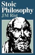 Stoic Philosophy di J. Rist, John M. Rist edito da Cambridge University Press