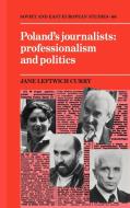 Poland's Journalists Professionalism and Politics di Jane Leftwich Curry, Curry Jane L. edito da Cambridge University Press