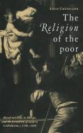 The Religion of the Poor di Louis Chatellier, Chatellier Louis, Louis Ch Tellier edito da Cambridge University Press