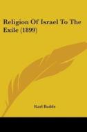 Religion of Israel to the Exile (1899) di Karl Budde edito da Kessinger Publishing