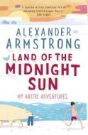 Land of the Midnight Sun di Alexander Armstrong edito da Transworld Publishers Ltd