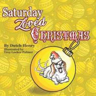 Saturday Loved Christmas di Dutch Henry edito da LIGHTNING SOURCE INC