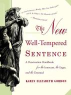The New Well-Tempered Sentence: A Punctuation Handbook for the Innocent, the Eager, and the Doomed di Karen Elizabeth Gordon edito da HOUGHTON MIFFLIN