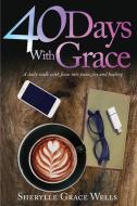 40 Days With Grace di Sherylle Grace Wells edito da Ark House Press