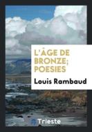 L'âge de Bronze; Poesies di Louis Rambaud edito da Trieste Publishing