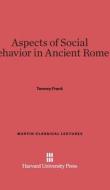 Aspects of Social Behavior in Ancient Rome di Tenney Frank edito da Harvard University Press