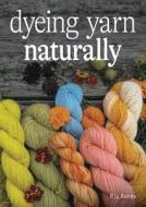Dyeing Yarn Naturally di Ria Burns edito da The Crowood Press Ltd