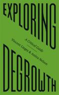 Exploring Degrowth: A Critical Guide di Vincent Liegey, Anitra Nelson edito da PLUTO PR