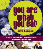 You Are What You Eat: Live Well, Live Longer di Carina Norris edito da Ebury Publishing