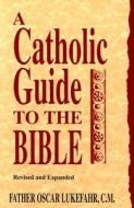 A Catholic Guide To The Bible, Revised di Oscar Lukefahr edito da Liguori Publications