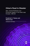 China's Road to Disaster: Mao, Central Politicians and Provincial Leaders in the Great Leap Forward, 1955-59: Mao, Centr di Frederick C. Teiwes, Warren Sun edito da ROUTLEDGE