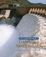 Dams and Waterways di Cynthia Phillips, Shana Priwer edito da Taylor & Francis Ltd