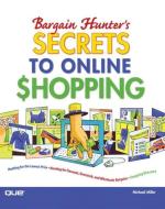 Bargain Hunter's Secrets to Online Shopping di Michael Miller edito da QUE CORP