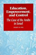 Education, Empowerment, and Control: The Case of the Arabs in Israel di Majid Al-Haj edito da STATE UNIV OF NEW YORK PR