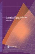 Principles of Public and Private Infrastructure Delivery di John B. Miller edito da Springer
