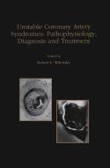 Unstable Coronary Artery Syndromes Pathophysiology, Diagnosis and Treatment di Robert L. Wilensky edito da SPRINGER NATURE