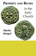 Property and Riches in the Early Church di Martin Hengel edito da Fortress Press,U.S.