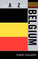 A to Z of Belgium di Robert Stallaerts, Stallaerts edito da Scarecrow Press