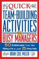 Quick Team-building Activities For Busy Managers di Brian Cole Miller edito da Amacom