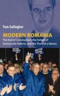 Modern Romania: The End of Communism, the Failure of Democratic Reform, and the Theft of a Nation di Tom Gallagher edito da NEW YORK UNIV PR