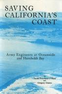 Saving California's Coast: Army Engineers at Oceanside and Humboldt Bay di Susan P. O'Hara, Gergory Graves, Gregory Graves edito da Arthur H. Clark Company