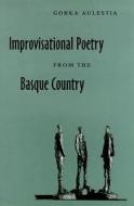 Aulestia, G:  Improvisational Poetry From The Basque Country di Gorka Aulestia edito da University of Nevada Press