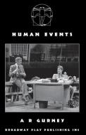 Human Events di A. R. Gurney edito da BROADWAY PLAY PUB INC (NY)