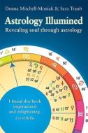 Astrology Illumined: Revealing Soul Through Astrology di Sara Traub, Donna Mitchell-Moniak edito da Seeds of Light Publications