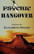Psychic Hangover di Elizabeth Maxim edito da ELIZABETH MAXIM