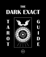 The Dark Exact Tarot Guide di Coleman Stevenson edito da Dark Exact, LLC