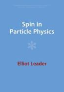 Spin In Particle Physics di Elliot Leader edito da Cambridge University Press