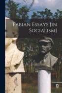 Fabian Essays [in Socialism] di Anonymous edito da LIGHTNING SOURCE INC