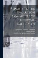 Reports to the Evolution Committee of the Royal Society. 1-5 di William Bateson edito da LIGHTNING SOURCE INC