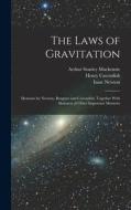 The Laws of Gravitation: Memoirs by Newton, Bouguer and Cavendish, Together With Abstracts of Other Important Memoirs di Isaac Newton, Henry Cavendish, Arthur Stanley MacKenzie edito da LEGARE STREET PR