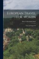 European Travel for Women: Notes and Suggestons di Mary Cadwalader Jones edito da LEGARE STREET PR