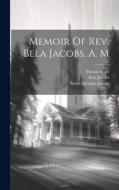 Memoir Of Rev. Bela Jacobs, A. M di Bela Jacobs, Barnas Sears edito da LEGARE STREET PR