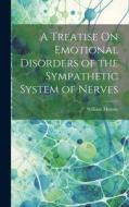 A Treatise On Emotional Disorders of the Sympathetic System of Nerves di William Murray edito da LEGARE STREET PR