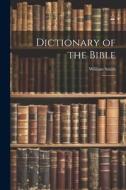 Dictionary of the Bible: 3 di William Smith edito da LEGARE STREET PR