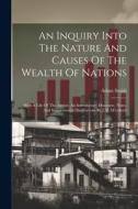 An Inquiry Into The Nature And Causes Of The Wealth Of Nations: With A Life Of The Author, An Introductory Discourse, Notes, And Supplemental Disserta di Adam Smith edito da LEGARE STREET PR