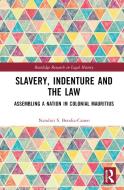 Slavery, Indenture And The Law di Nandini Boodia-Canoo edito da Taylor & Francis Ltd