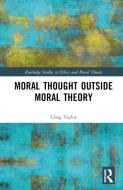 Moral Thought Outside Moral Theory di Craig Taylor edito da Taylor & Francis Ltd