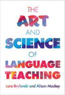 The Art And Science Of Language Teaching di Lara Bryfonski, Alison Mackey edito da Cambridge University Press
