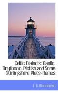 Celtic Dialects di T D MacDonald edito da Bibliolife