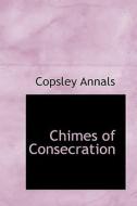 Chimes Of Consecration di Copsley Annals edito da Bibliolife